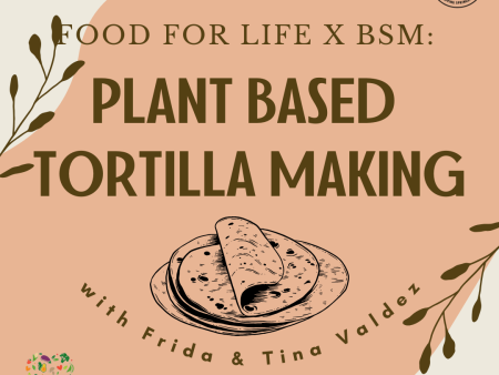 FEBRUARY 23, 2025:  Food for Life X BSM: Plant Based Tortilla Making Supply